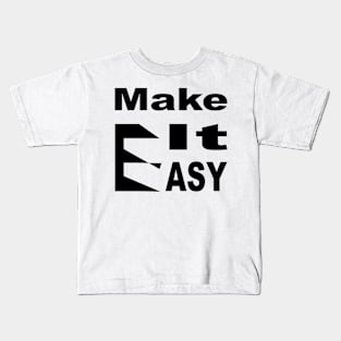 Make It Easy Kids T-Shirt